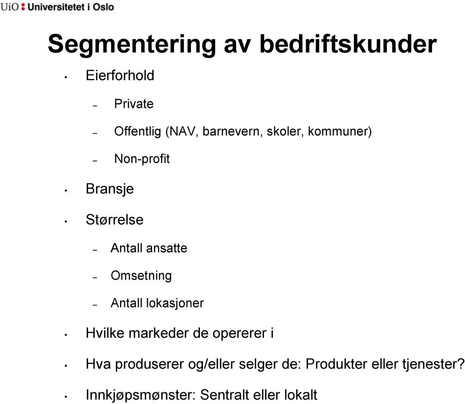 Omsetning Antall lokasjoner Hvilke markeder de opererer i Hva produserer