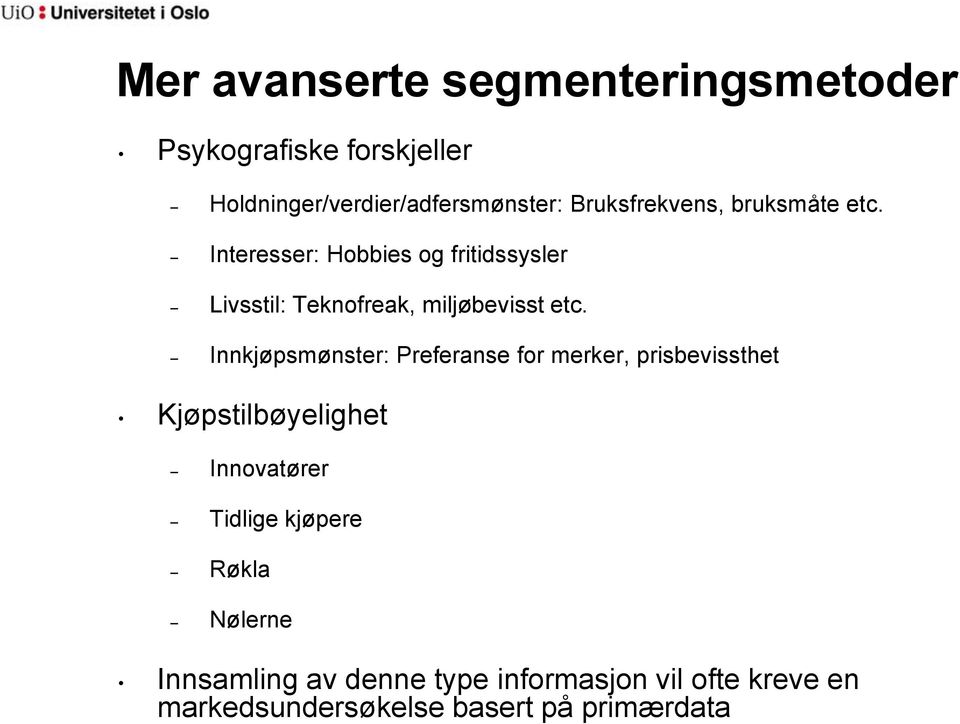 Interesser: Hobbies og fritidssysler Livsstil: Teknofreak, miljøbevisst etc.