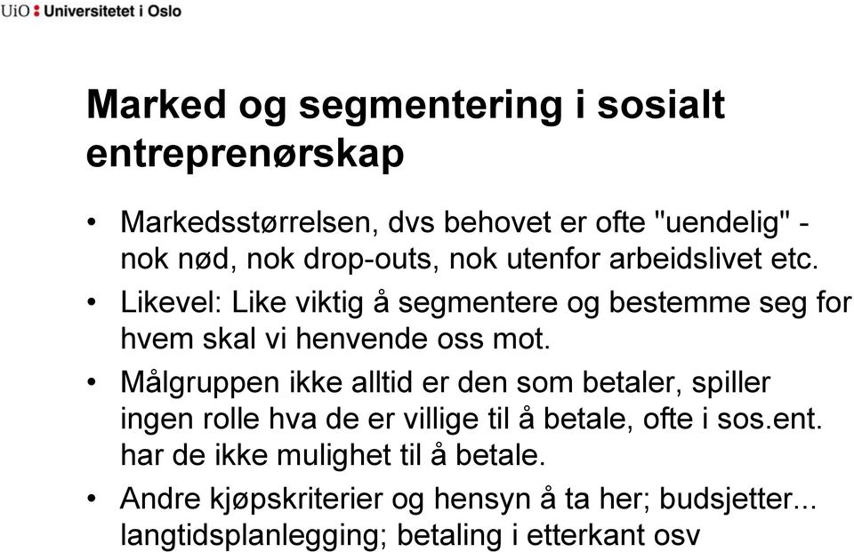 Likevel: Like viktig å segmentere og bestemme seg for hvem skal vi henvende oss mot.