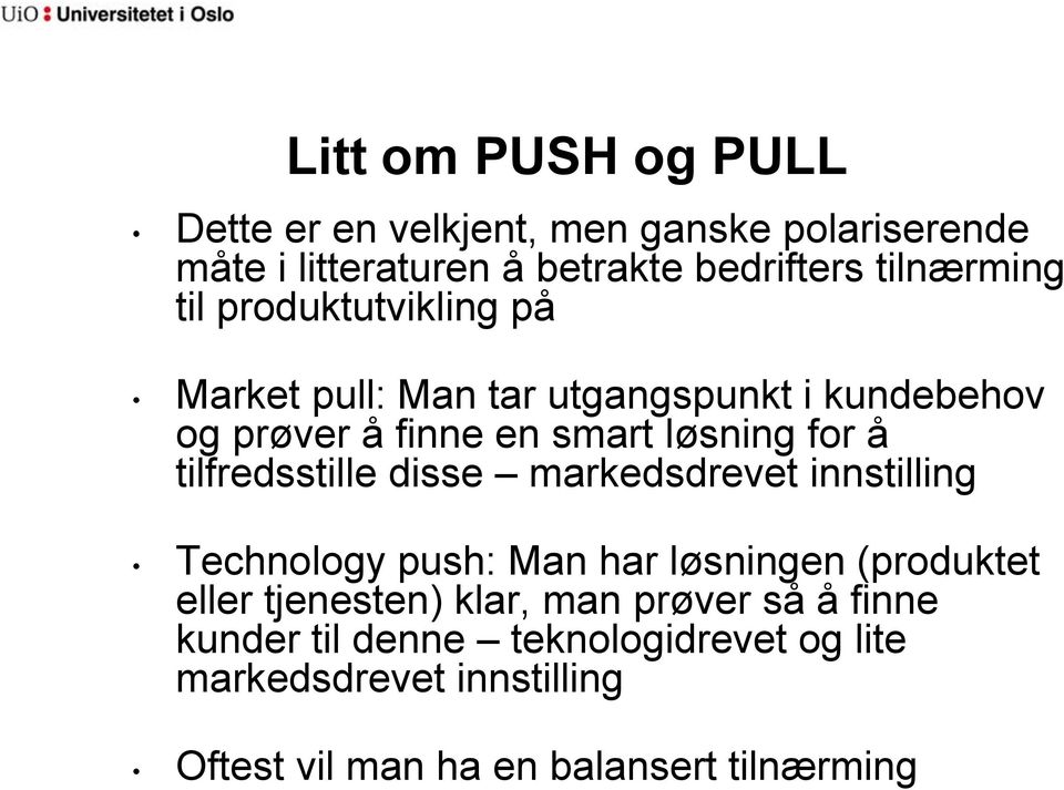 for å tilfredsstille disse markedsdrevet innstilling Technology push: Man har løsningen (produktet eller tjenesten)