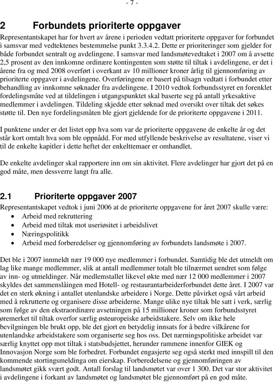 millioner kroner årlig til gjennomføring av prioriterte oppgaver i avdelingene. Overføringene er basert på tilsagn vedtatt i forbundet etter behandling av innkomne søknader fra avdelingene.