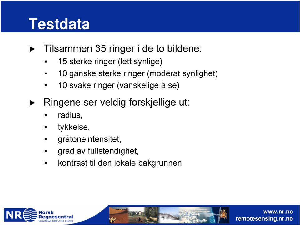 (vanskelige å se) Ringene ser veldig forskjellige ut: radius, tykkelse,