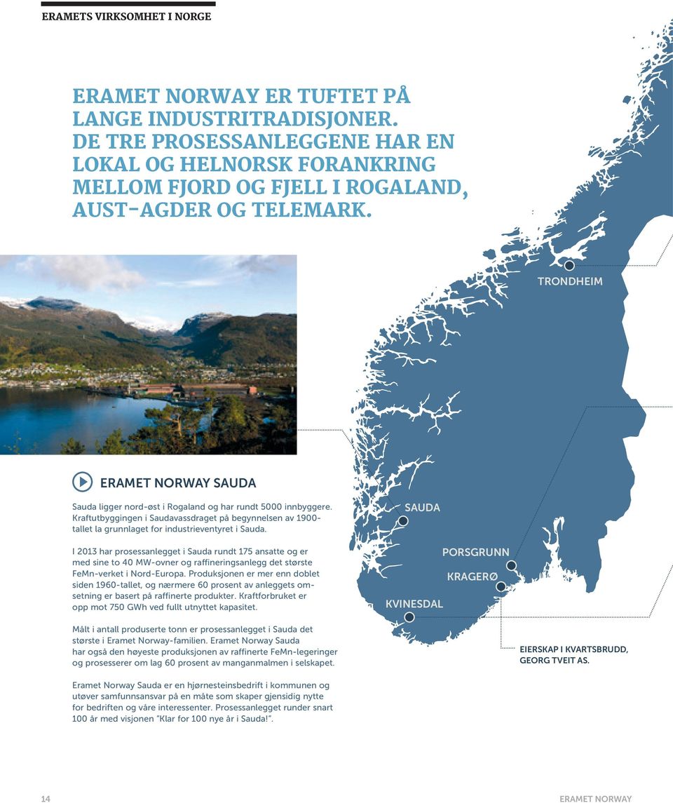 Kraftutbyggingen i Saudavassdraget på begynnelsen av 1900- tallet la grunnlaget for industrieventyret i Sauda.