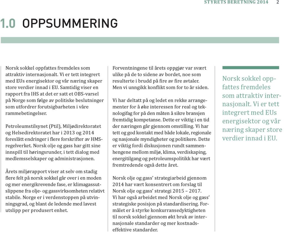 Petroleumstilsynet (Ptil), Miljødirektoratet og Helsedirektoratet har i 2013 og 2014 foreslått endringer i flere forskrifter av HMSregelverket.