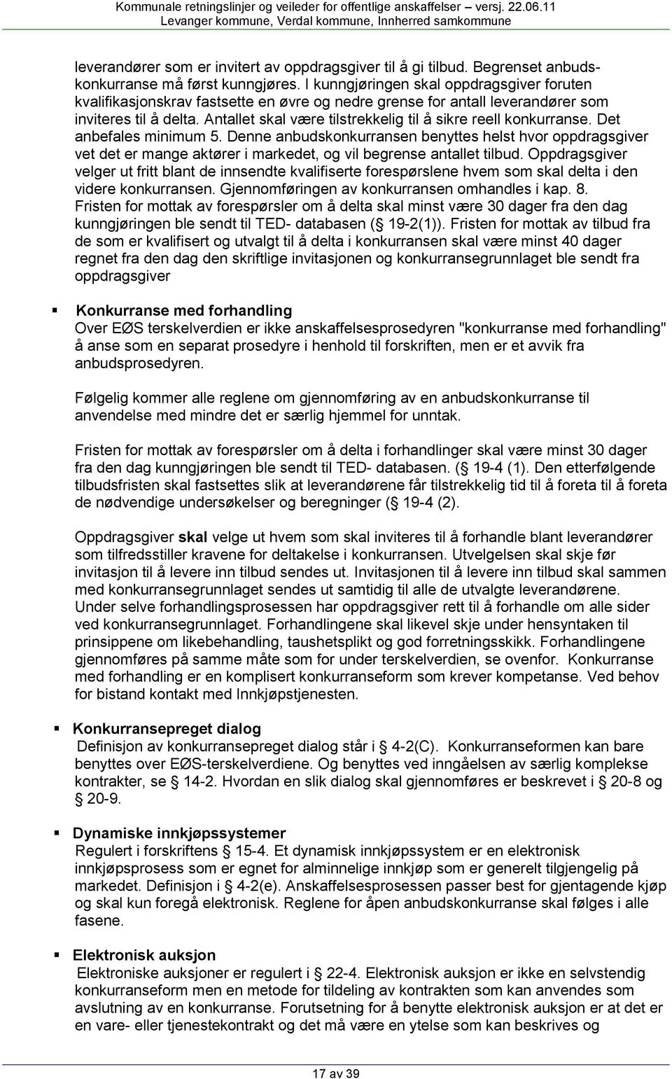 Antallet skal være tilstrekkelig til å sikre reell konkurranse. Det anbefales minimum 5.