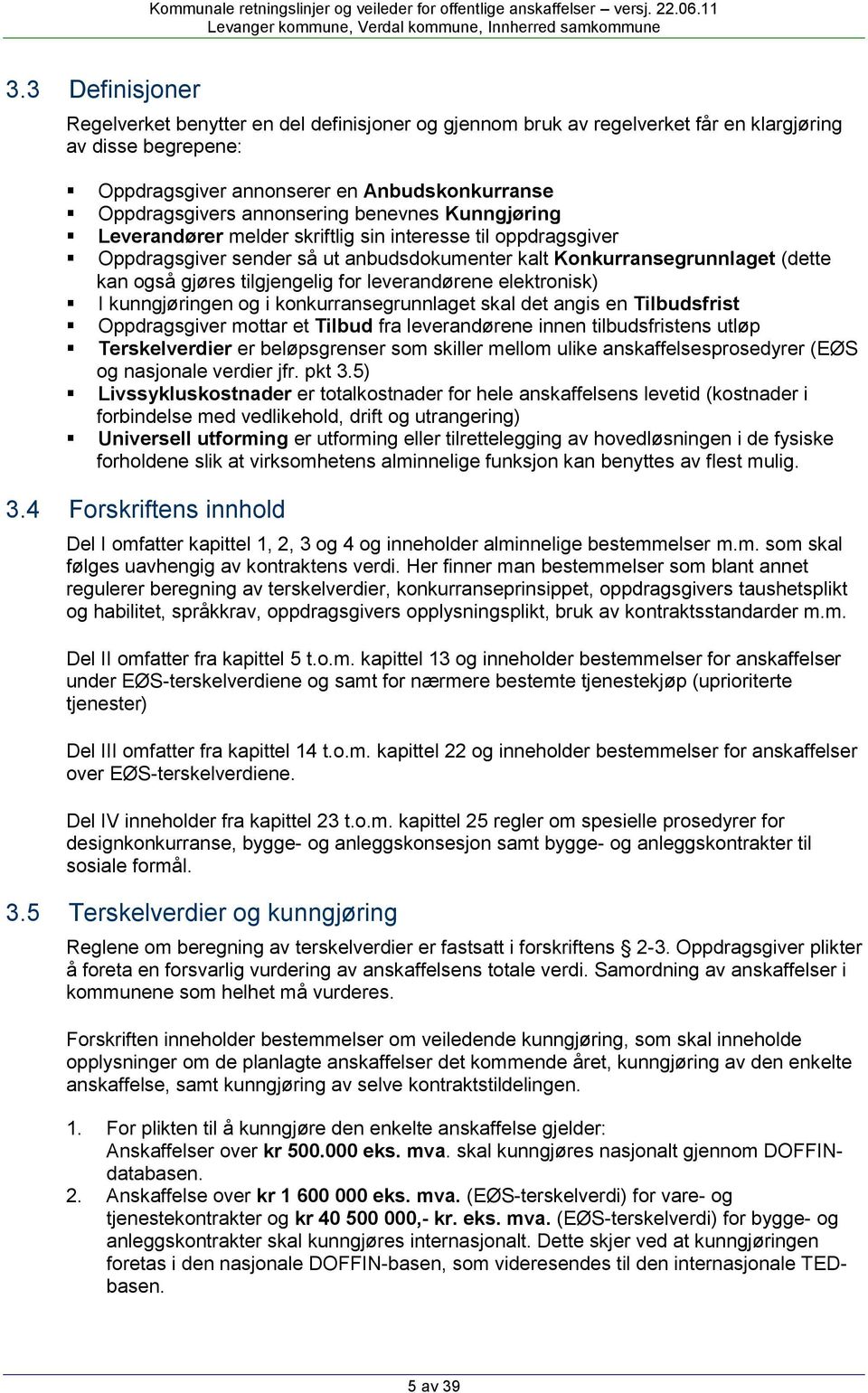 tilgjengelig for leverandørene elektronisk) I kunngjøringen og i konkurransegrunnlaget skal det angis en Tilbudsfrist Oppdragsgiver mottar et Tilbud fra leverandørene innen tilbudsfristens utløp