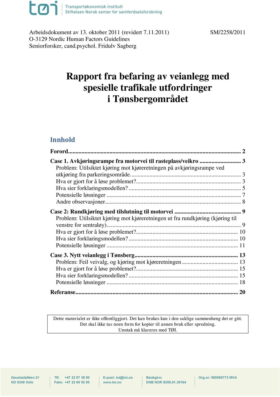 .. 3 Problem: Utilsiktet kjøring mot kjøreretningen på avkjøringsrampe ved utkjøring fra parkeringsområde.... 3 Hva er gjort for å løse problemet?... 3 Hva sier forklaringsmodellen?