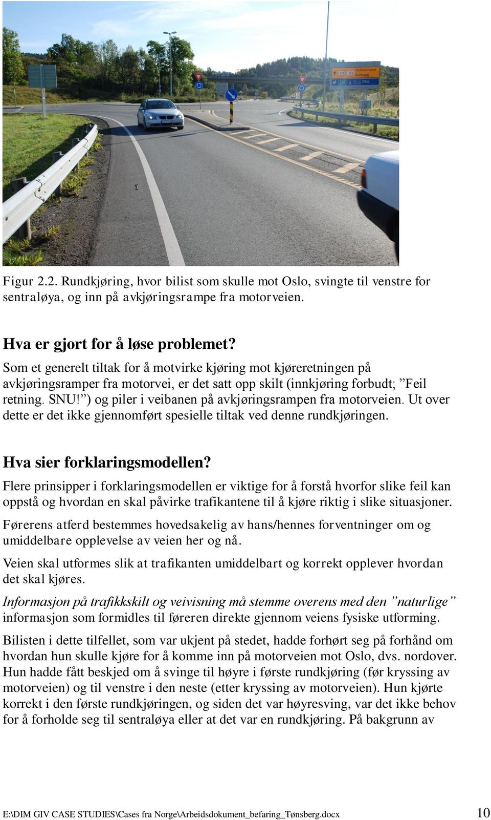 ) og piler i veibanen på avkjøringsrampen fra motorveien. Ut over dette er det ikke gjennomført spesielle tiltak ved denne rundkjøringen. Hva sier forklaringsmodellen?