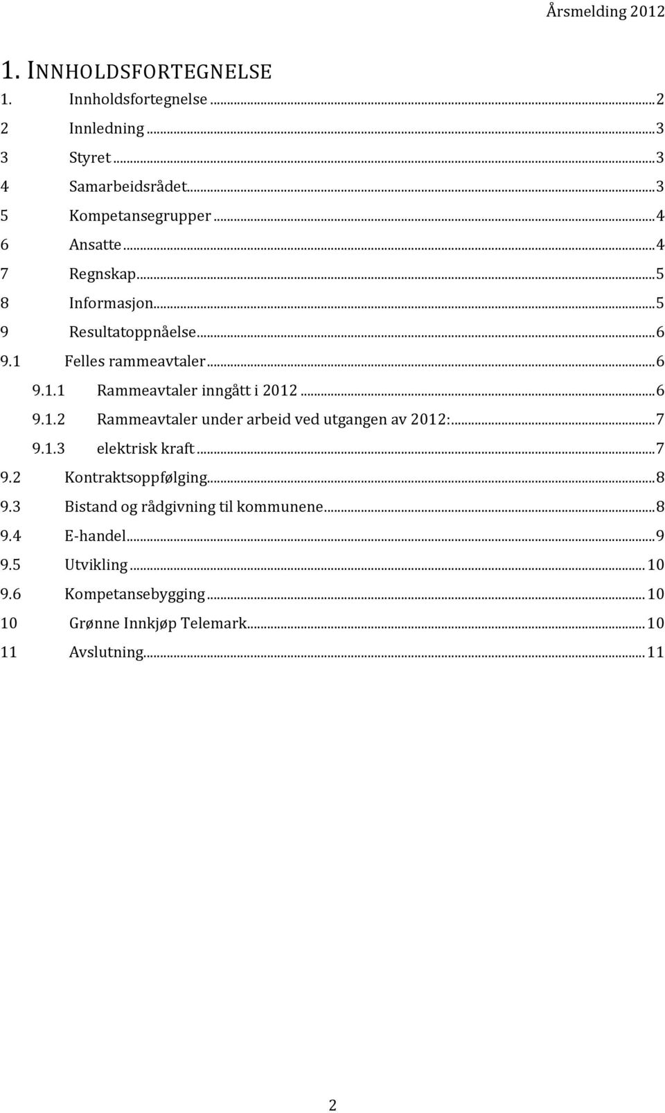 .. 7 9.1.3 elektrisk kraft... 7 9.2 Kontraktsoppfølging... 8 9.3 Bistand og rådgivning til kommunene... 8 9.4 E-handel... 9 9.5 Utvikling.