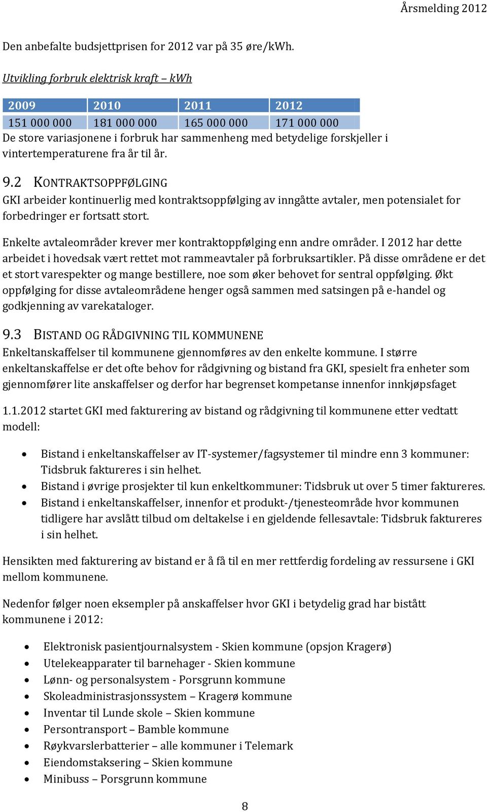 vintertemperaturene fra år til år. 9.2 KONTRAKTSOPPFØLGING GKI arbeider kontinuerlig med kontraktsoppfølging av inngåtte avtaler, men potensialet for forbedringer er fortsatt stort.