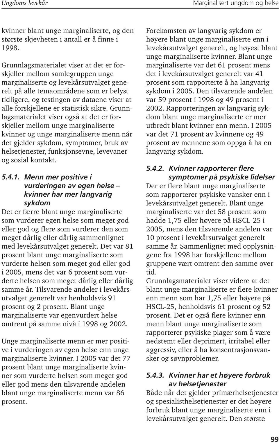 alle forskjellene er statistisk sikre.