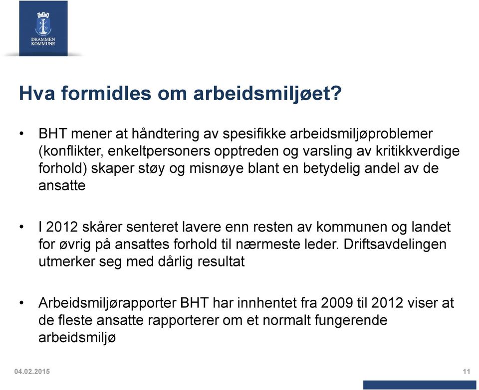 forhold) skaper støy og misnøye blant en betydelig andel av de ansatte I 2012 skårer senteret lavere enn resten av kommunen og landet