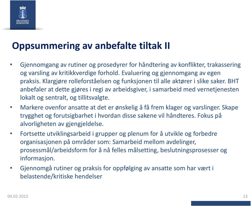 Markere ovenfor ansatte at det er ønskelig å få frem klager og varslinger. Skape trygghet og forutsigbarhet i hvordan disse sakene vil håndteres. Fokus på alvorligheten av gjengjeldelse.