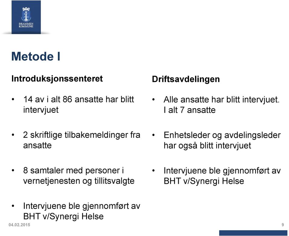 I alt 7 ansatte 2 skriftlige tilbakemeldinger fra ansatte Enhetsleder og avdelingsleder har også blitt