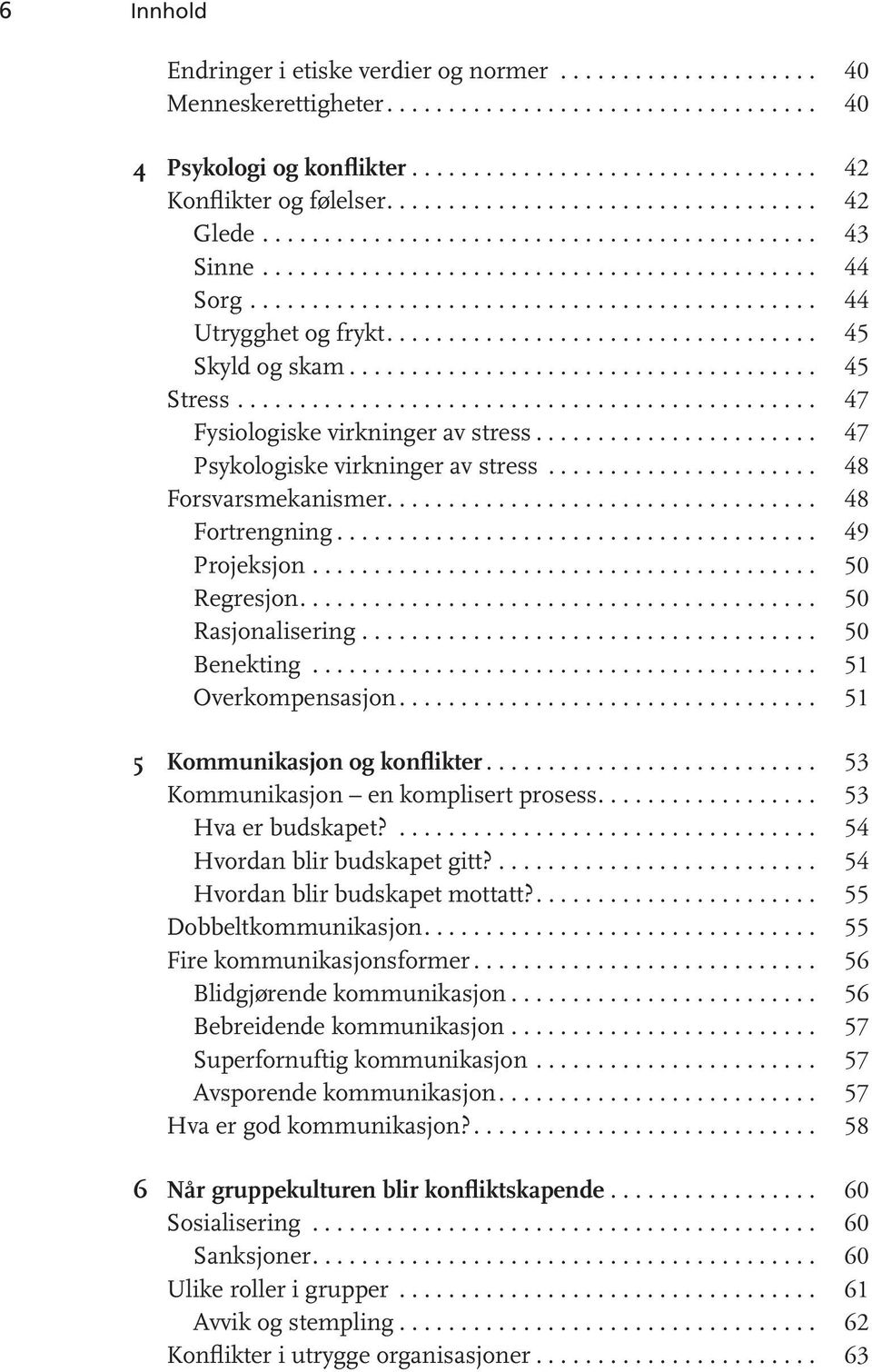 .................................. 45 Skyld og skam...................................... 45 Stress............................................... 47 Fysiologiske virkninger av stress.