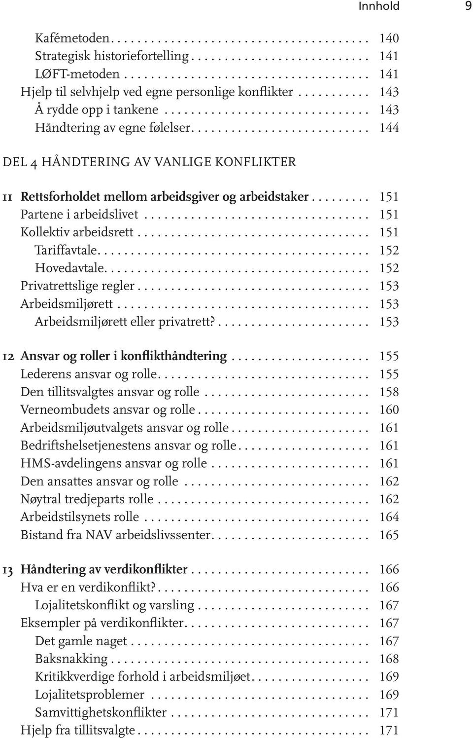 ........ 151 Partene i arbeidslivet.................................. 151 Kollektiv arbeidsrett................................... 151 Tariffavtale......................................... 152 Hovedavtale.