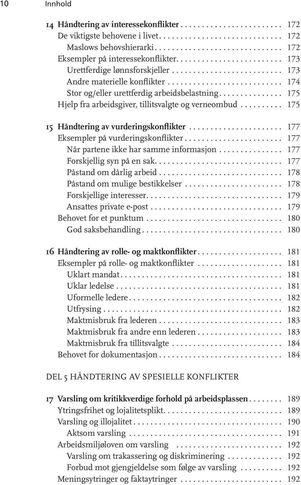 .............. 175 Hjelp fra arbeidsgiver, tillitsvalgte og verneombud.......... 175 15 Håndtering av vurderingskonflikter...................... 177 Eksempler på vurderingskonflikter.