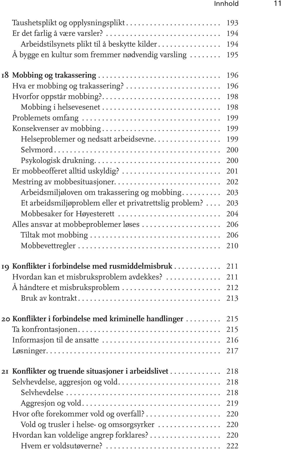 ........................ 196 Hvorfor oppstår mobbing?.............................. 198 Mobbing i helsevesenet.............................. 198 Problemets omfang................................... 199 Konsekvenser av mobbing.