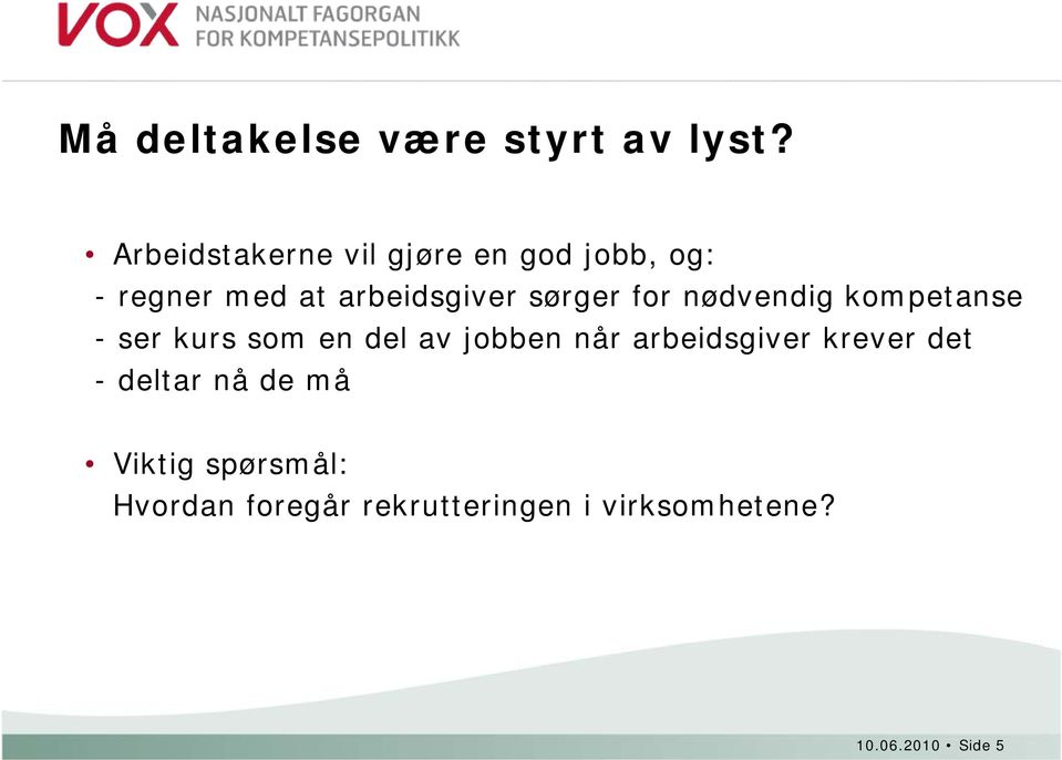 sørger for nødvendig kompetanse - ser kurs som en del av jobben når