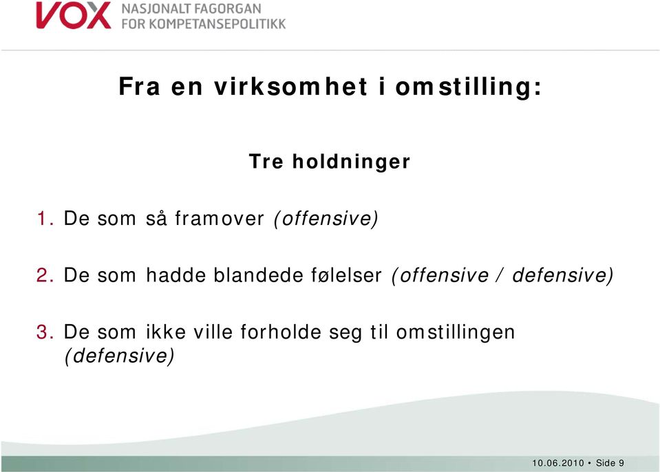 De som hadde blandede følelser (offensive / defensive)