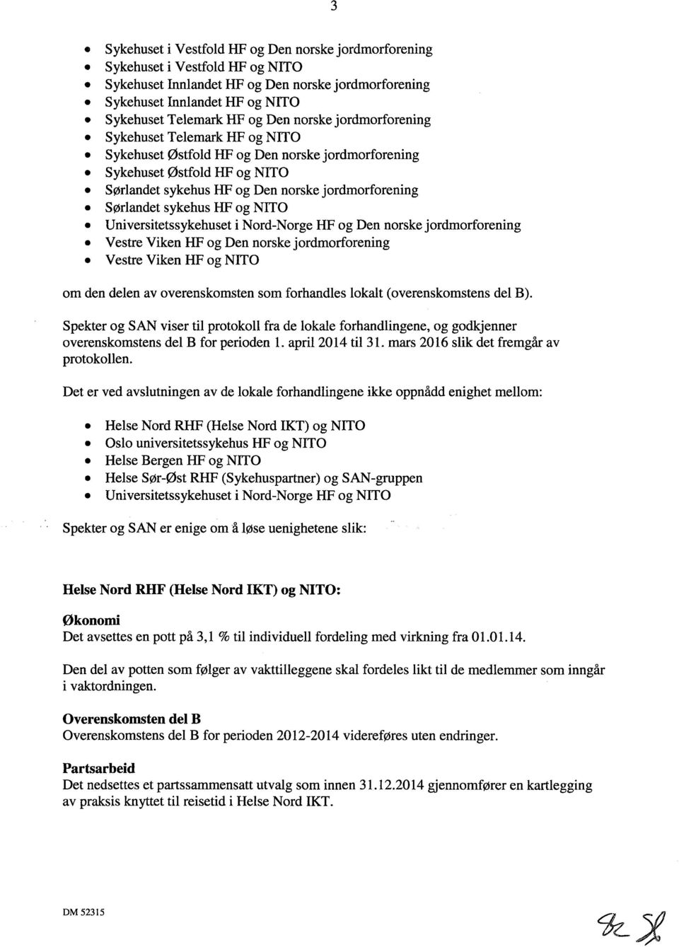 sykehus HF og NITO Universitetssykehuset i Nord-Norge HF og Den norske jordmorforening Vestre Viken HF og Den norske jordmorforening Vestre Viken HF og NITO om den delen av overenskomsten som