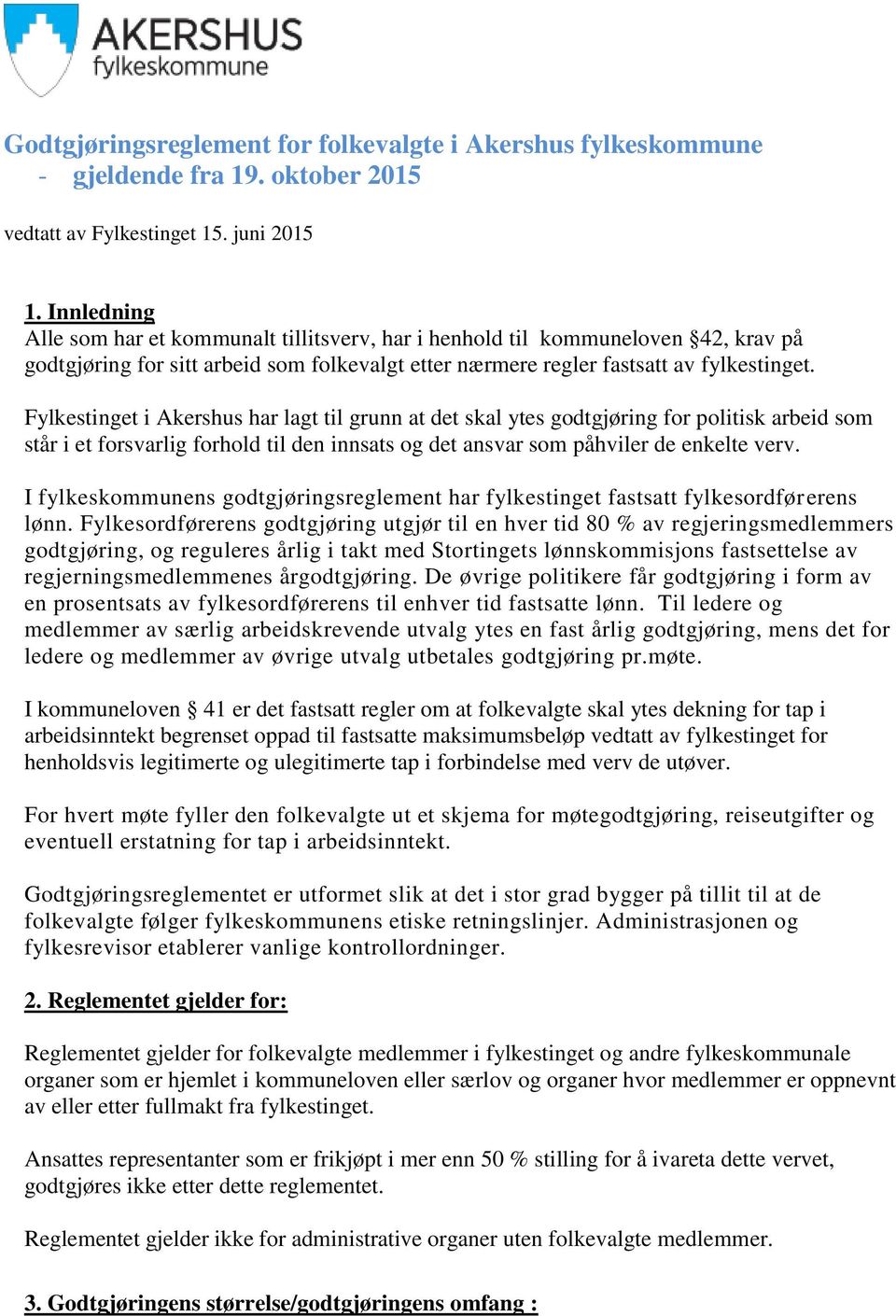 Fylkestinget i Akershus har lagt til grunn at det skal ytes godtgjøring for politisk arbeid som står i et forsvarlig forhold til den innsats og det ansvar som påhviler de enkelte verv.