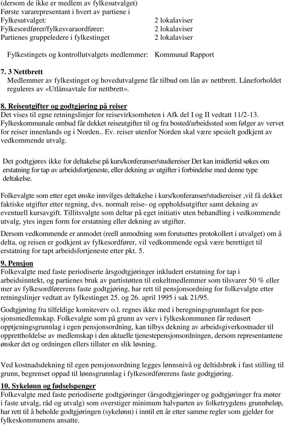 Reiseutgifter og godtgjøring på reiser Det vises til egne retningslinjer for reisevirksomheten i Afk del I og II vedtatt 11/2-13.