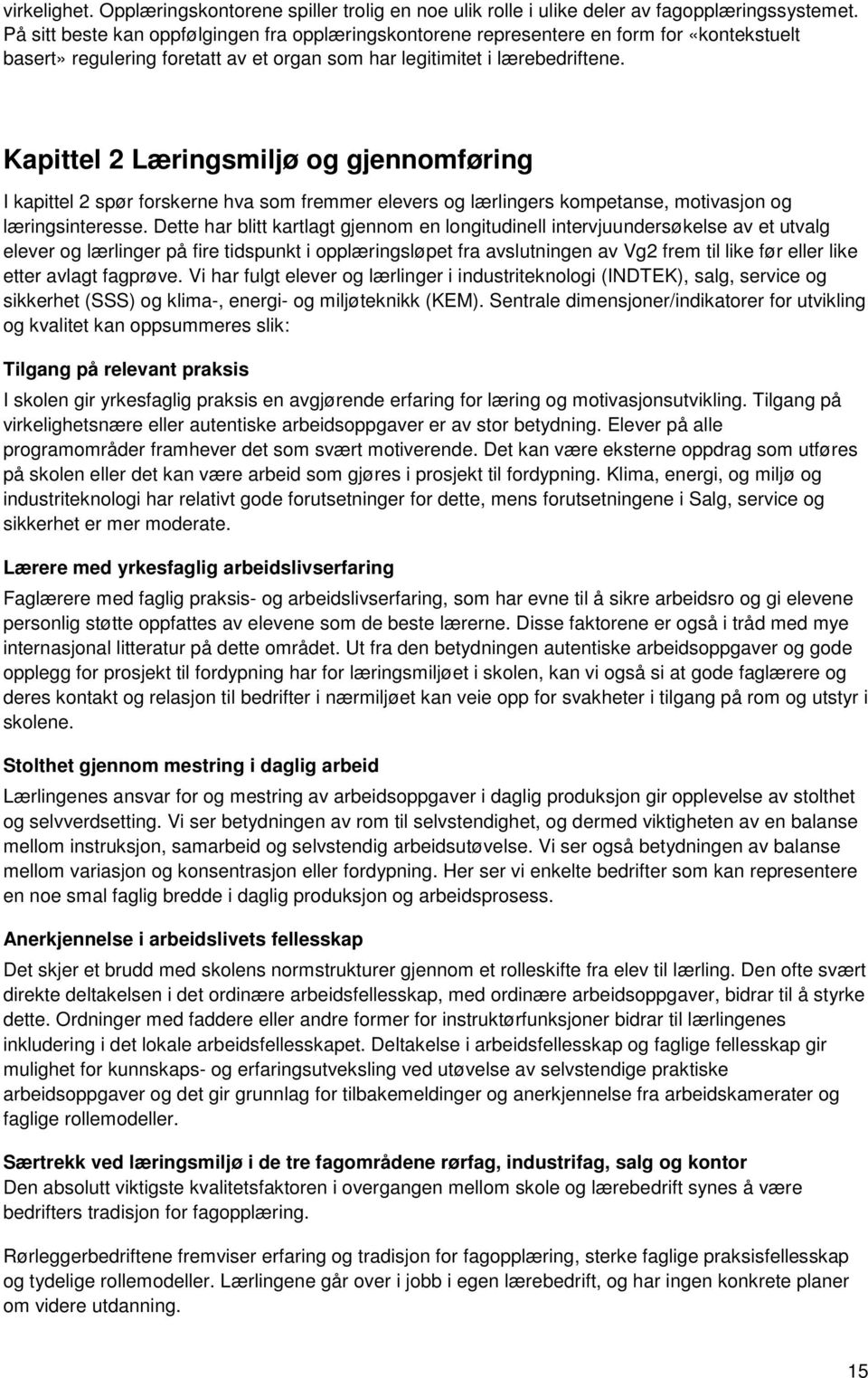 Kapittel 2 Læringsmiljø og gjennomføring I kapittel 2 spør forskerne hva som fremmer elevers og lærlingers kompetanse, motivasjon og læringsinteresse.