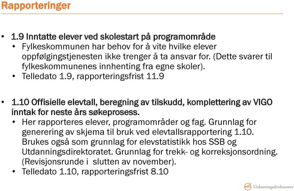 10 Offisielle elevtall, beregning av tilskudd, komplettering av VIGO inntak for neste års søkeprosess. Her rapporteres elever, programområder og fag.