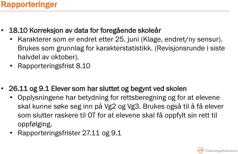 1 Elever som har sluttet og begynt ved skolen Opplysningene har betydning for rettsberegning og for at elevene skal kunne søke seg inn