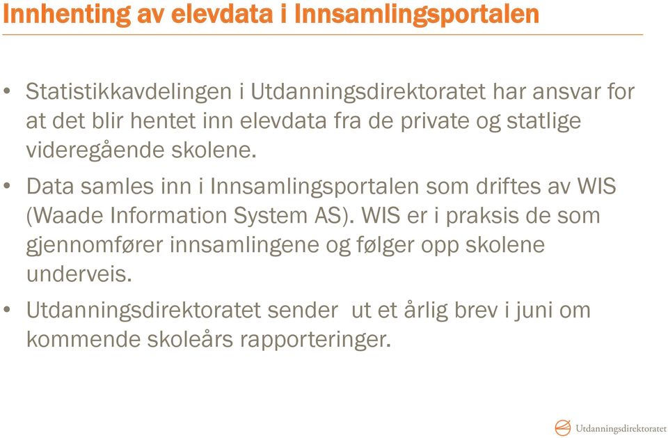 Data samles inn i Innsamlingsportalen som driftes av WIS (Waade Information System AS).