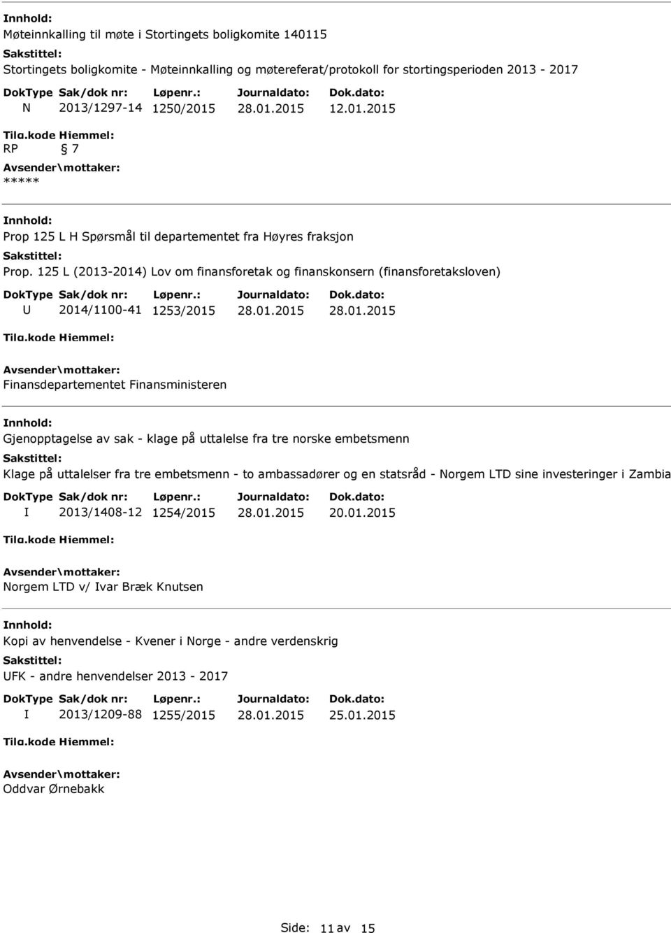 125 L (2013-2014) Lov om finansforetak og finanskonsern (finansforetaksloven) 2014/1100-41 1253/2015 Finansdepartementet Finansministeren Gjenopptagelse av sak - klage på uttalelse fra tre norske