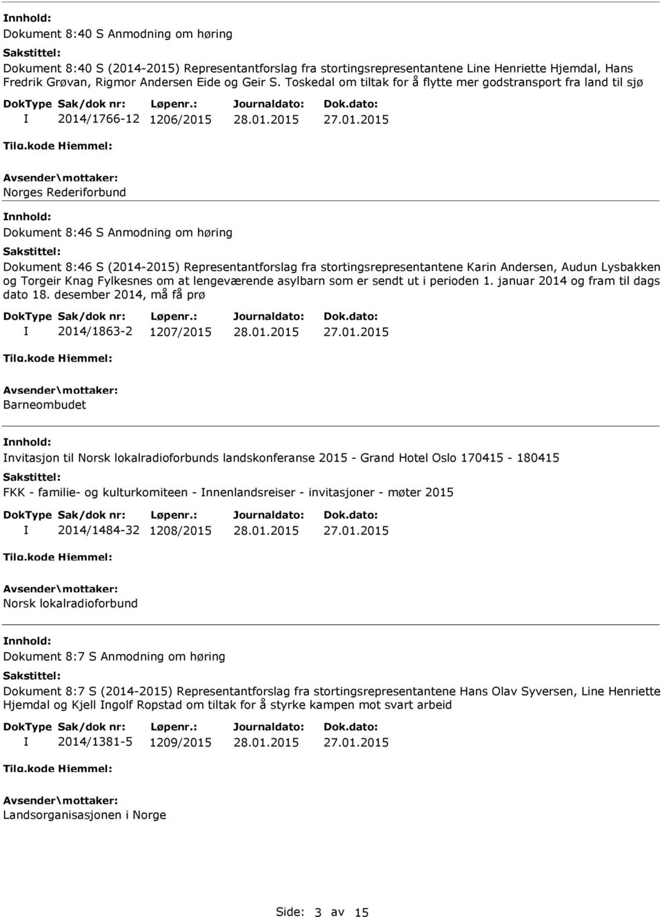 stortingsrepresentantene Karin Andersen, Audun Lysbakken og Torgeir Knag Fylkesnes om at lengeværende asylbarn som er sendt ut i perioden 1. januar 2014 og fram til dags dato 18.