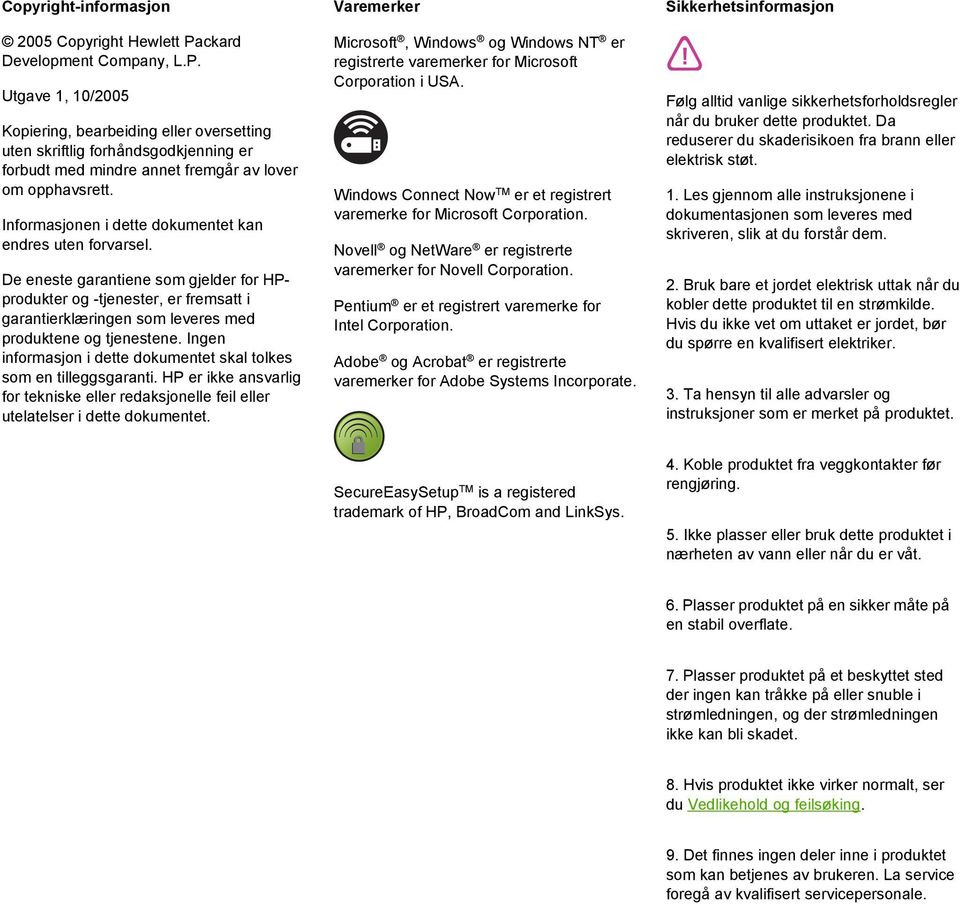 Informasjonen i dette dokumentet kan endres uten forvarsel. De eneste garantiene som gjelder for HPprodukter og -tjenester, er fremsatt i garantierklæringen som leveres med produktene og tjenestene.