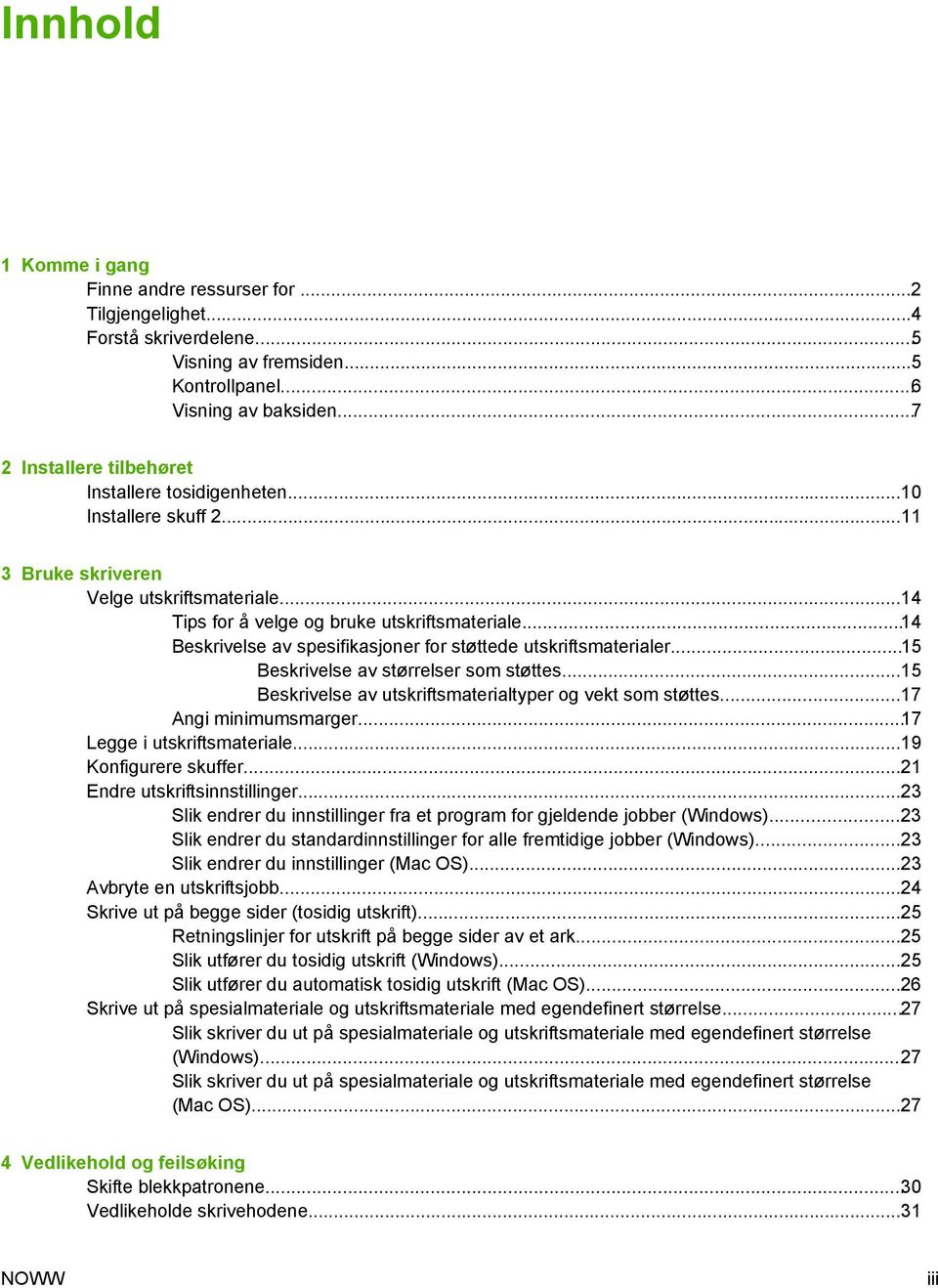 ..14 Beskrivelse av spesifikasjoner for støttede utskriftsmaterialer...15 Beskrivelse av størrelser som støttes...15 Beskrivelse av utskriftsmaterialtyper og vekt som støttes...17 Angi minimumsmarger.