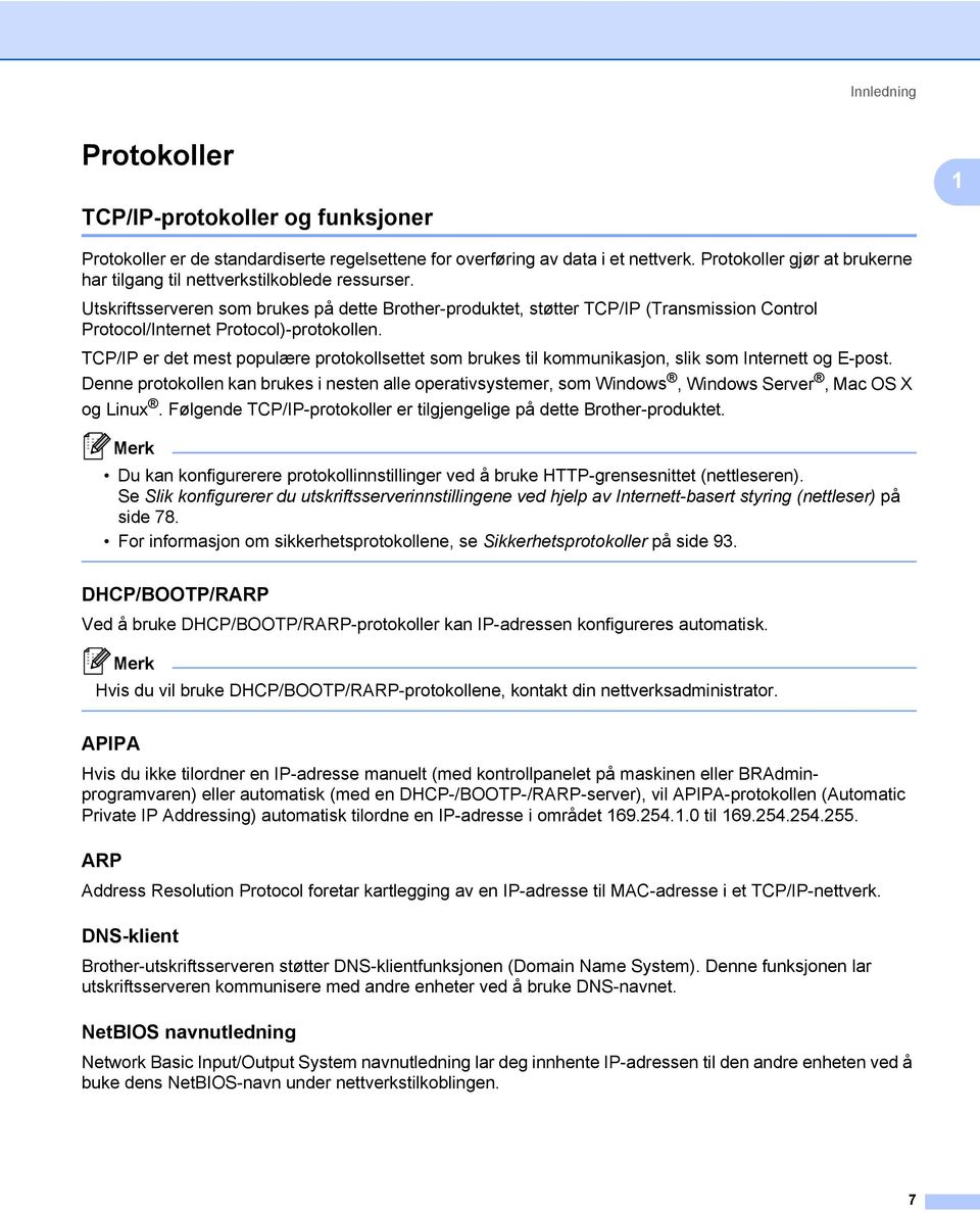 Utskriftsserveren som brukes på dette Brother-produktet, støtter TCP/IP (Transmission Control Protocol/Internet Protocol)-protokollen.