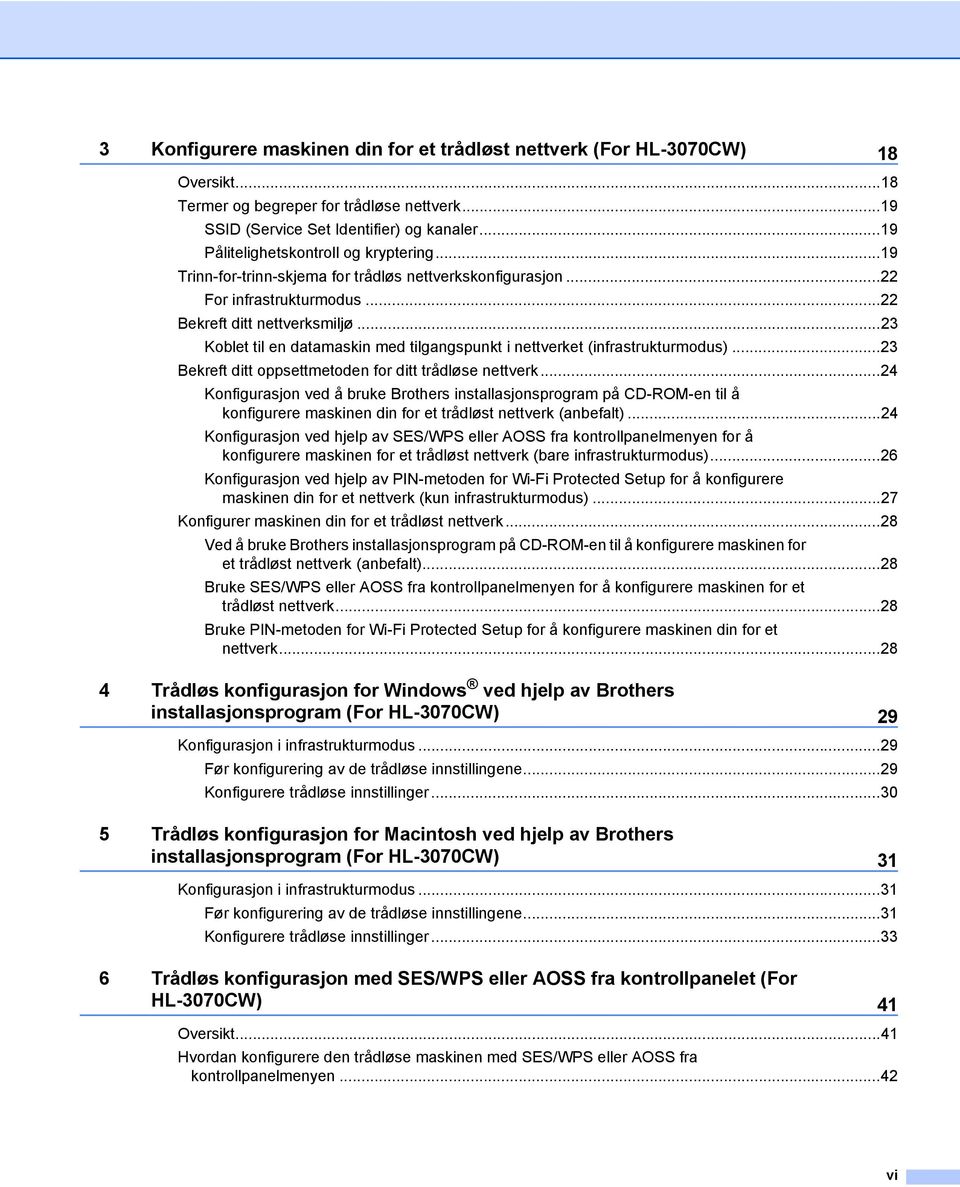 ..23 Koblet til en datamaskin med tilgangspunkt i nettverket (infrastrukturmodus)...23 Bekreft ditt oppsettmetoden for ditt trådløse nettverk.