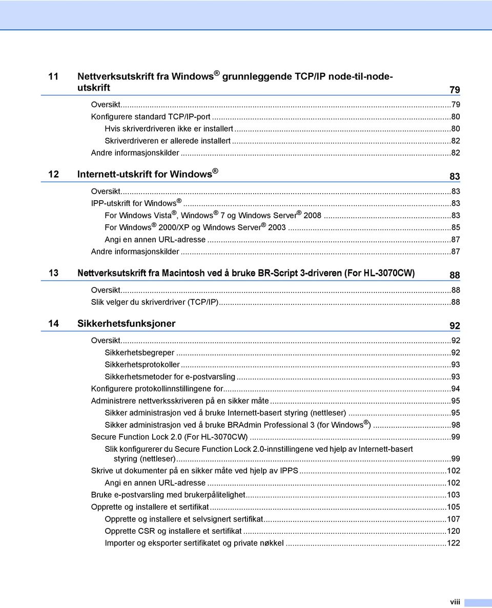 ..83 For Windows Vista, Windows 7 og Windows Server 2008...83 For Windows 2000/XP og Windows Server 2003...85 Angi en annen URL-adresse...87 Andre informasjonskilder.