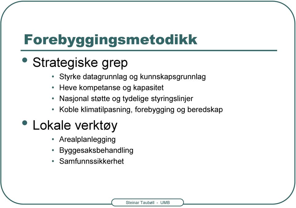 tydelige styringslinjer Koble klimatilpasning, forebygging og beredskap