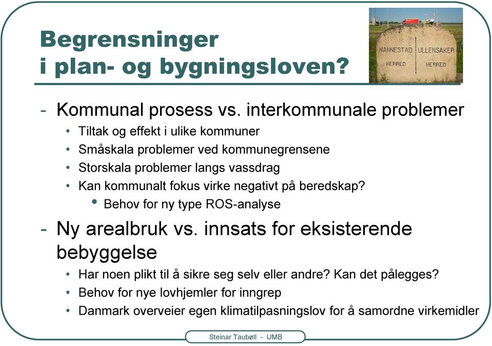 vassdrag Kan kommunalt fokus virke negativt på beredskap? Behov for ny type ROS-analyse - Ny arealbruk vs.