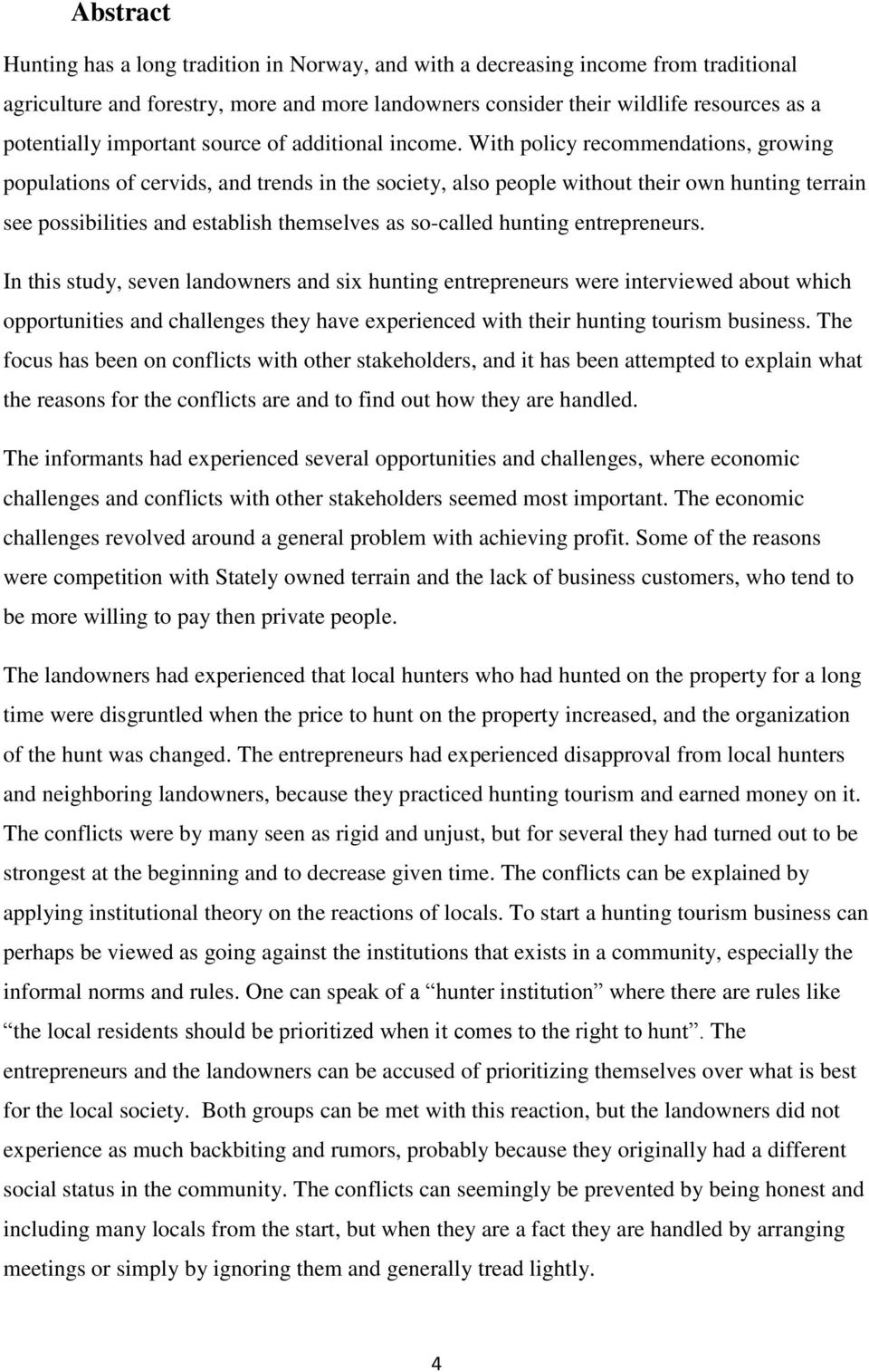 With policy recommendations, growing populations of cervids, and trends in the society, also people without their own hunting terrain see possibilities and establish themselves as so-called hunting