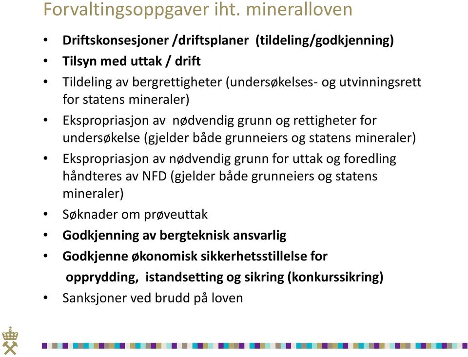 for statens mineraler) Ekspropriasjon av nødvendig grunn og rettigheter for undersøkelse (gjelder både grunneiers og statens mineraler) Ekspropriasjon av