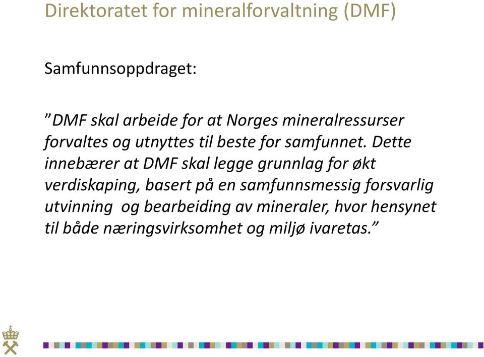 Dette innebærer at DMF skal legge grunnlag for økt verdiskaping, basert på en