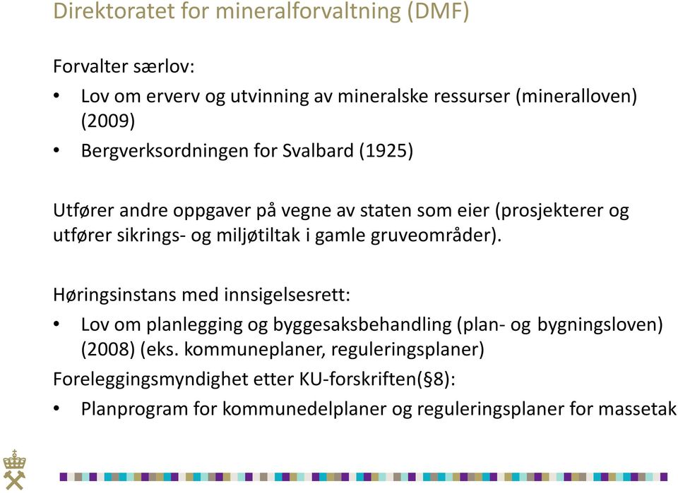 i gamle gruveområder). Høringsinstans med innsigelsesrett: Lov om planlegging og byggesaksbehandling (plan- og bygningsloven) (2008) (eks.