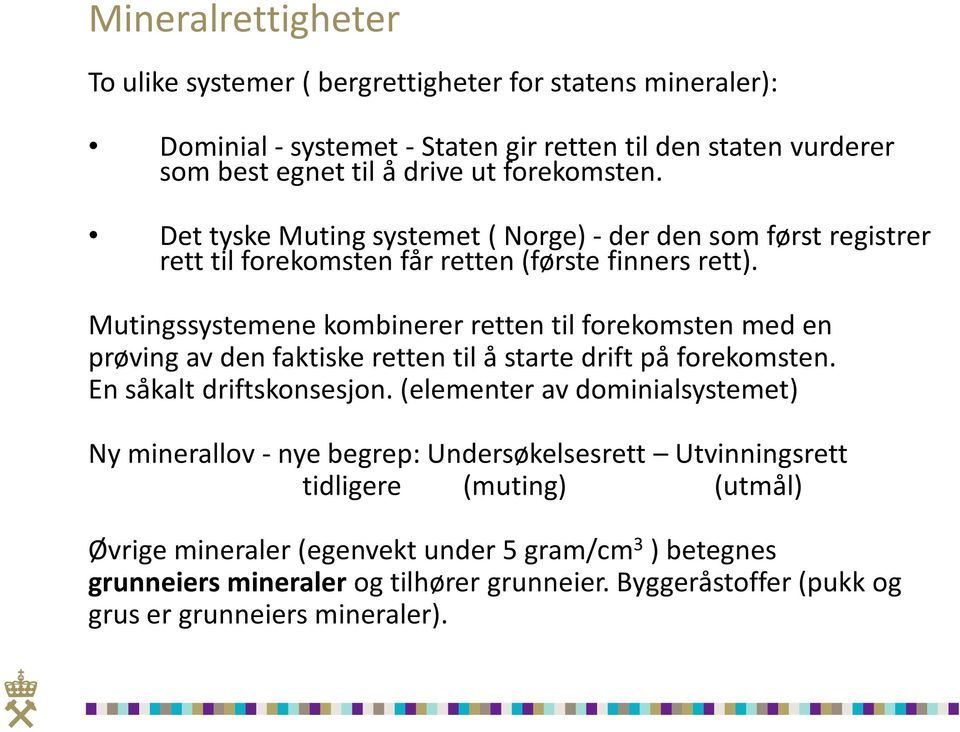 Mutingssystemene kombinerer retten til forekomsten med en prøving av den faktiske retten til å starte drift på forekomsten. En såkalt driftskonsesjon.