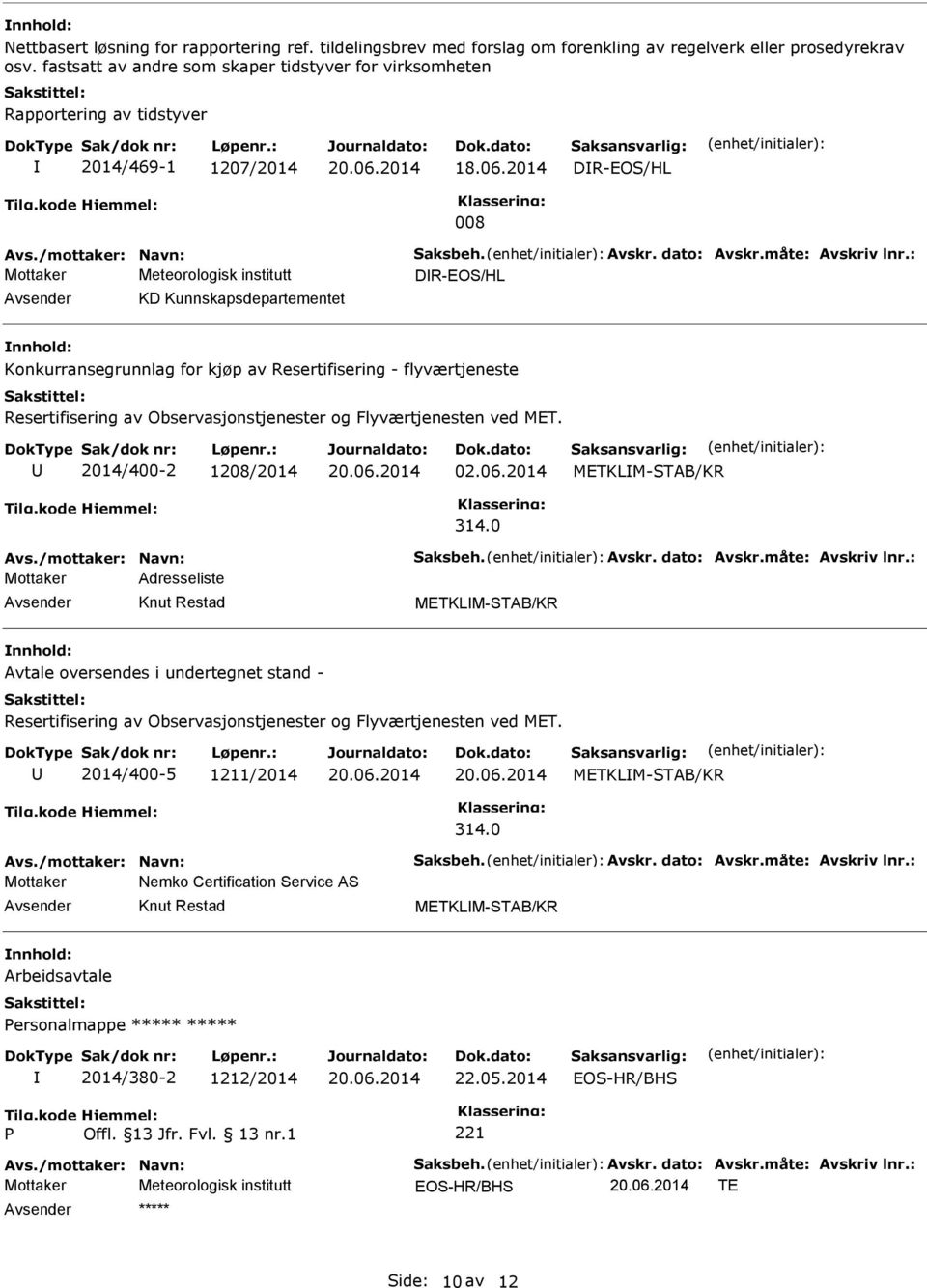 : DR-EOS/HL KD Kunnskapsdepartementet Konkurransegrunnlag for kjøp av Resertifisering - flyværtjeneste Resertifisering av Observasjonstjenester og Flyværtjenesten ved MET. 2014/400-2 1208/2014 02.06.