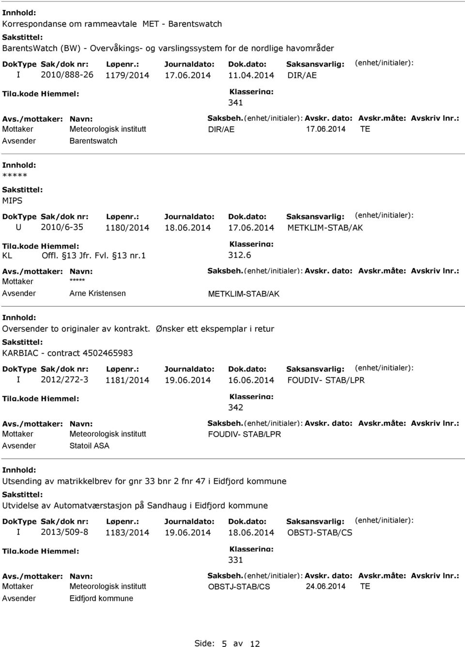 /mottaker: Navn: Saksbeh. Avskr. dato: Avskr.måte: Avskriv lnr.: Mottaker ***** Arne Kristensen METKLM-STAB/AK Oversender to originaler av kontrakt.