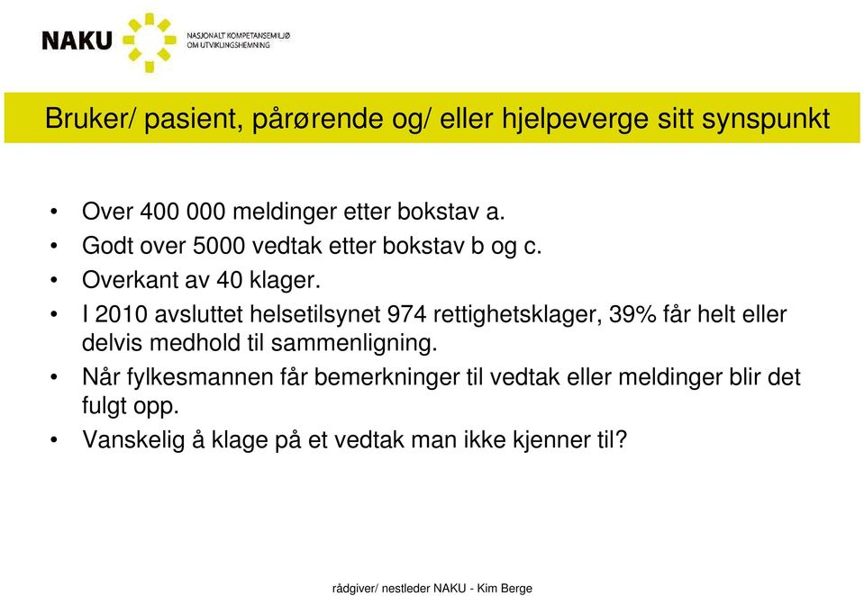 I 2010 avsluttet helsetilsynet 974 rettighetsklager, 39% får helt eller delvis medhold til