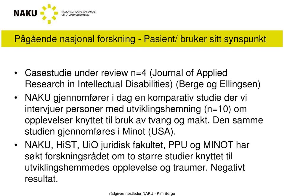 utviklingshemning (n=10) om opplevelser knyttet til bruk av tvang og makt. Den samme studien gjennomføres i Minot (USA).