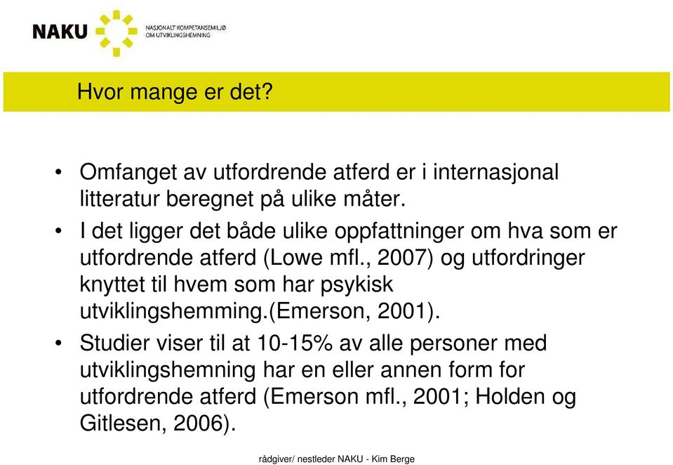 , 2007) og utfordringer knyttet til hvem som har psykisk utviklingshemming.(emerson, 2001).